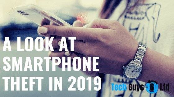 A Look at Smartphone Theft in 2019 - Tech Guys 360 Ltd